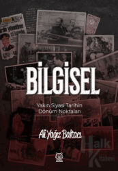 Bilgisel Yakın Siyasi Tarihin Dönüm Noktaları