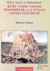 Bilim Tarih ve Metodoloji Kürt Tarih Yazımı Polemikler ve Çatışan Sapma Eğilimler