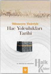 Bilinmeyen Yönleriyle Hac Yolculukları Tarihi