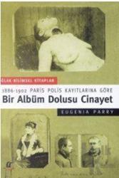 Bir Albüm Dolusu Cinayet: 1886-1902 Paris Polis Kayıtlarına Göre