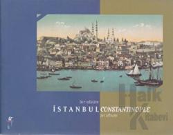 Bir Albüm İstanbul Constantinople an Album