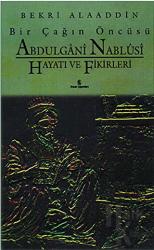 Bir Çağın Öncüsü Şeyh Abdülgani Nablusi Hayatı ve Fikirleri