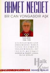 Bir Can Yongasıdır Aşk Toplu Şiirler 1948-1998 (Uzuneşek / Ne Çok Enkaz / Sana Bunca Yangından / Gün Yüzleri / İnegöl Hey İnegöl / Kün / Ay Kasidesi / Zümrüt Longa / Ek: İlk Şiirler)