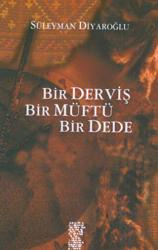 Bir Derviş, Bir Müftü, Bir Dede