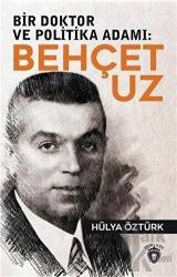 Bir Doktor ve Politika Adamı: Behçet Uz