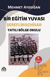 Bir Eğitim Yuvası Şereflikoçhisar - Yatılı Bölge Okulu