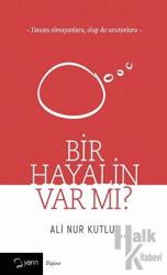 Bir Hayalin Var Mı?