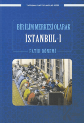 Bir İlim Merkezi Olarak İstanbul-I Fatih Dönemi