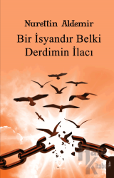 Bir İsyandır Belki Derdimin İlacı