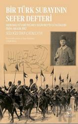 Bir Türk Subayının Sefer Defteri Mızraklı Süvari Teğmen Selim Bey'in Günlükleri Ekim–Aralık 1912 Süloğlu’dan Çatalca’ya