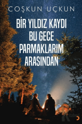 Bir Yıldız Kaydı Bu Gece Parmaklarım Arasından