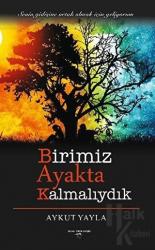 Birimiz Ayakta Kalmalıydık