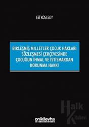 Birleşmiş Milletler Çocuk Hakları Sözleşmesi Çerçevesinde Çocuğun İhmal ve İstismardan Korunma Hakkı