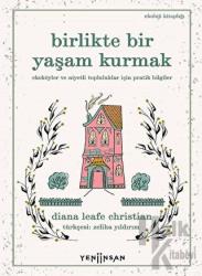 Birlikte Bir Yaşam Kurmak Ekoköyler ve Niyetli Topluluklar İçin Pratik Bilgiler