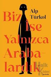 Biz İse Yalnızca Arabalardık