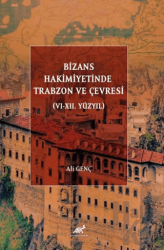 Bizans Hakimiyetinde Trabzon ve Çevresi (VI-XII. Yüzyıl)