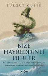 Bize Hayreddinli Derler - Barbaros Hayreddin Paşa'nın Gazaları