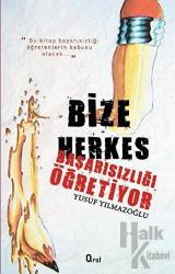 Bize Herkes Başarısızlığı Öğretiyor