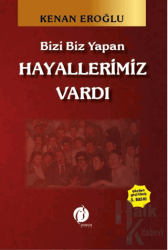 Bizi Biz Yapan Hayallerimiz Vardı