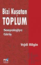 Bizi Kuşatan Toplum - Sosyolojiye Giriş