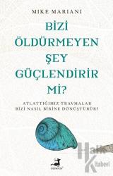 Bizi Öldürmeyen Şey Güçlendirir Mi?