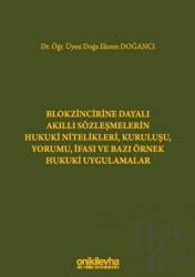 Blokzincirine Dayalı Akıllı Sözleşmelerin Hukuki Nitelikleri, Kuruluşu, Yorumu, İfası ve Bazı Örnek Hukuki Uygulamalar (Ciltli)