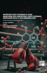 Boksörlerde Kuvvet Antrenmanı İle Alınan Magnezyumun Vücut Kompozisyonu, Sportif Performans, Nörotransmitterler ve Stres Hormonuna Etkisi