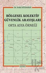 Bölgesel Kolektif Güvenlik Arayışları Orta Asya Örneği