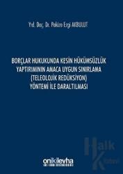 Borçlar Hukukunda Kesin Hükümsüzlük Yaptırımının Amaca Uygun Sınırlama (Teleolojik Redüksiyon) Yöntemi ile Daraltılması