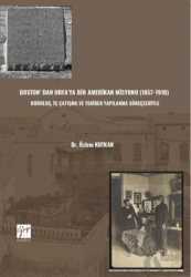 Boston’ Dan Urfa’ya Bir Amerikan Misyonu (1857-1910) : Kuruluş, İç Çatışma Ve Yeniden Yapılanma Süreçleriyle