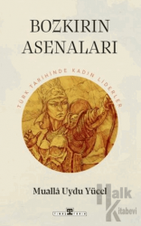 Bozkırın Asenaları: Türk Tarihinin Kadın Liderleri
