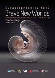 Brave New Worlds - Eurasiagraphics 2017 Conference on Virtual and Interactive Realities