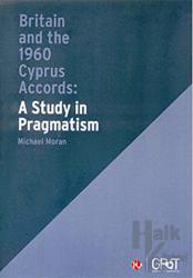 Britain and the 1960 Cyprus Accords: A Study in Pragmatism