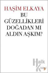 Bu Güzellikleri Doğadan Mı Aldın Aşkım?