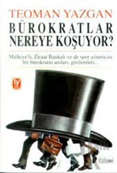 Bürokratlar Nereye Koşuyor? Mülkiye’li, Ziraat Bankalı ve de Spor Yöneticisi Bir Bürokratın Anıları, Gözlemleri...