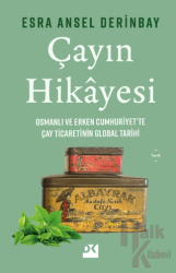 Çayın Hikayesi Osmanlı ve Erken Cumhuriyet’te Çay Ticaretinin Global Tarihi