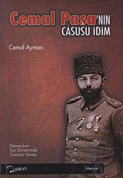 Cemal Paşa’nın Casusu İdim Casuslar Savaşında Türk Kudreti