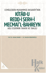 Cemaleddin Muhammed Aksarayı’nin “Kitab-u Redd-i Şerh-i Mecmai’l-Bahreyn” Adlı Eserinin Tahkik ve Tahlili