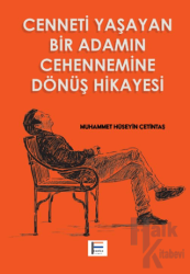 Cenneti Yaşayan Bir Adamın Cehennemine Dönüş Hikayesi