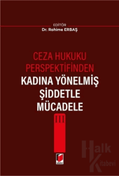 Ceza Hukuku Perspektifinden Kadına Yönelmiş Şiddetle Mücadele III