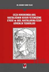 Ceza Hukukunda Akıl Hastalığının Kusur Yeteneğine Etkisi ve Akıl Hastalarına Özgü Güvenlik Tedbirleri (Ciltli)