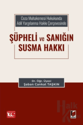 Ceza Muhakemesi Hukukunda Adil Yargılanma Hakkı Çerçevesinde Şüpheli ve Sanığın Susma Hakkı