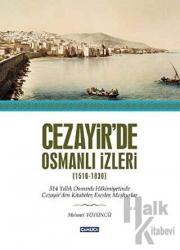 Cezayir’de Osmanlı İzleri (1616-1830) (Ciltli)