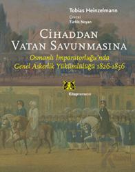 Cihaddan Vatan Savunmasına Osmanlı İmparatorluğu'nda Genel Askerlik Yükümlülüğü 1826-1856