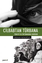 Cilbabtan Türbana Türkiye’de Örtünmenin Serüveni