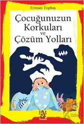 Çocuğunuzun Korkuları ve Çözüm Yolları