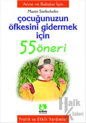 Çocuğunuzun Öfkesini Gidermek İçin 55 Öneri