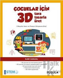 Çocuklar İçin 3D Tara Tasarla Üret 3 Boyutlu Yazıcı ve Tarayıcı Dünyasına Giriş!