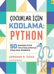 Çocuklar için Kodlama: Python 50 Şahane Oyun ve Uygulamayla Kodlama Öğrenin