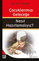 Çocuklarımızı Geleceğe Nasıl Hazırlamalıyız?